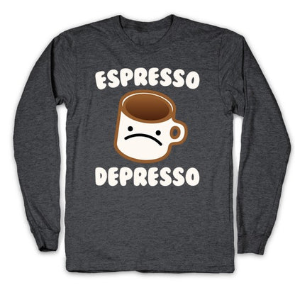 Espresso Depresso White Print Longsleeve Tee