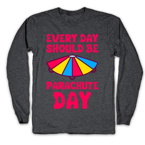 Every Day Should Be Parachute Day Longsleeve Tee