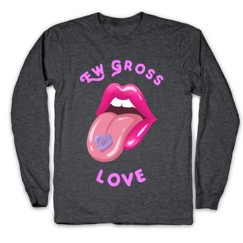 Ew Gross Love Longsleeve Tee