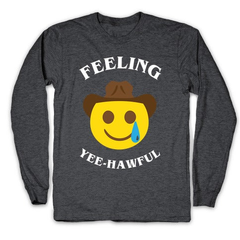 Feeling Yee-hawful Longsleeve Tee