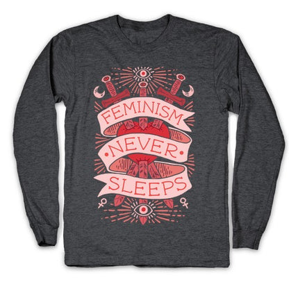 Feminism Never Sleeps Longsleeve Tee