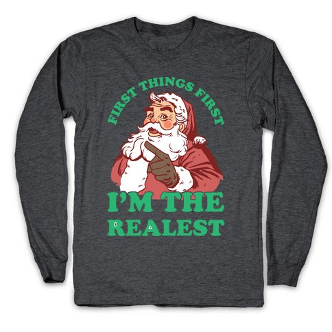 First Things First I'm The Realest (Fancy Santa) Longsleeve Tee