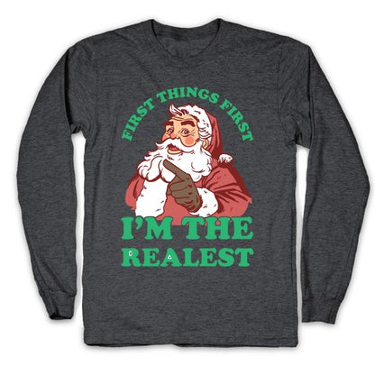First Things First I'm The Realest (Fancy Santa) Longsleeve Tee