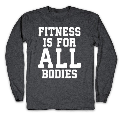 Fitness Is For All Bodies Longsleeve Tee