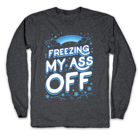Freezing My Ass Off Longsleeve Tee