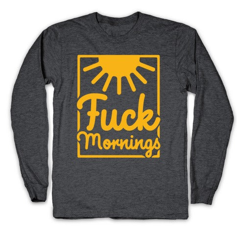 Fuck Mornings Longsleeve Tee