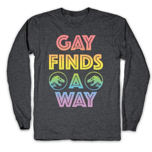 Gay Finds A Way Jurassic Park Parody Longsleeve Tee