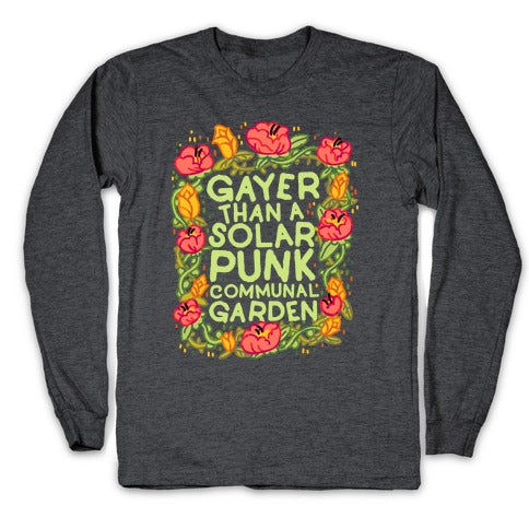 Gayer Than a Solar Punk Communal Garden Longsleeve Tee