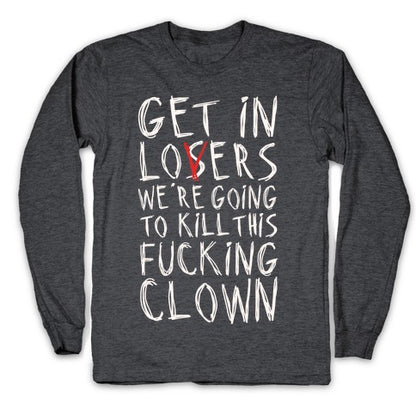 Get In Losers We're Going To Kill This Fucking Clown Parody White Print Longsleeve Tee