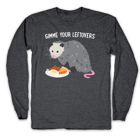 Gimme Your Leftovers Possum Longsleeve Tee