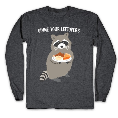 Gimme Your Leftovers Raccoon Longsleeve Tee