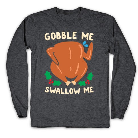 Gobble Me Swallow Me Turkey Longsleeve Tee