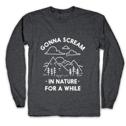 Gonna Scream in Nature For a While Longsleeve Tee