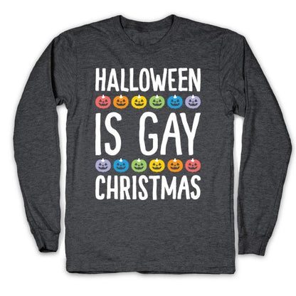 Halloween Is Gay Christmas Longsleeve Tee