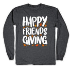 Happy Friendsgiving Longsleeve Tee