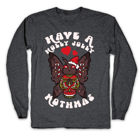 Have A Holly Jolly Mothmas Longsleeve Tee