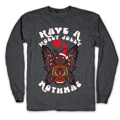 Have A Holly Jolly Mothmas Longsleeve Tee