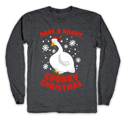 Have A Honky Chonky Christmas Longsleeve Tee