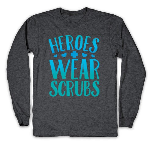 Heroes Wear Scrubs Longsleeve Tee