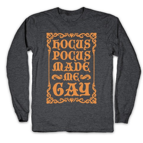 Hocus Pocus Made Me Gay Longsleeve Tee