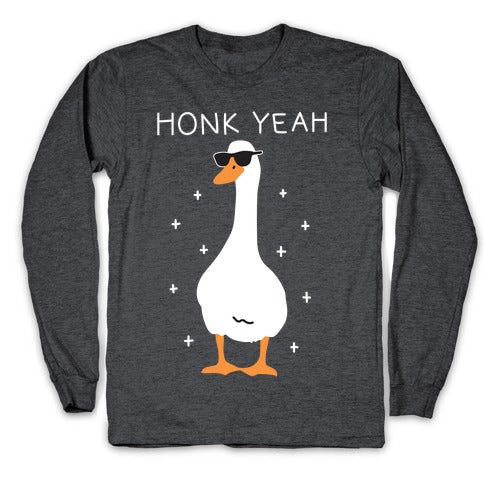 Honk Yeah Goose Longsleeve Tee