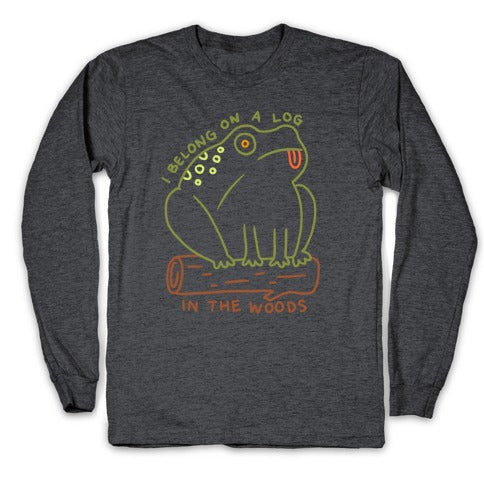 I Belong On A Log In The Woods Frog Longsleeve Tee