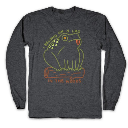 I Belong On A Log In The Woods Frog Longsleeve Tee