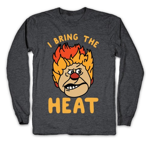 I Bring the Heat Heat Miser Longsleeve Tee