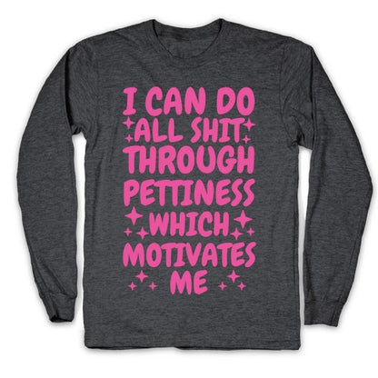 I Can Do All Shit Through Pettiness Longsleeve Tee