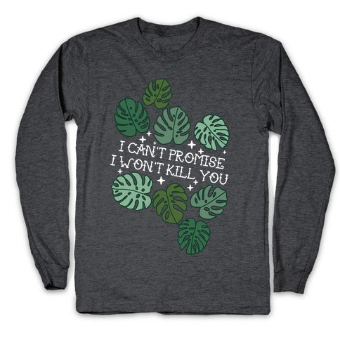 I Can't Promise I Won't Kill You Plants Longsleeve Tee