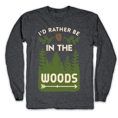 I'd Rather Be In The Woods Longsleeve Tee