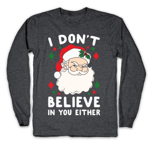 I Don't Believe In You Either (Santa) Longsleeve Tee