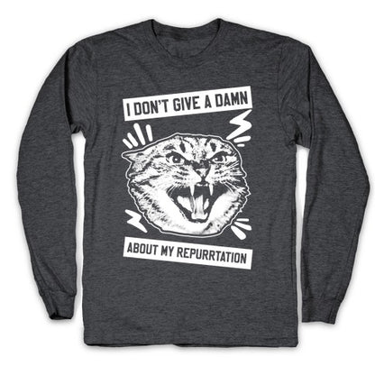 I Don't Give A Damn About My Repurrtation Longsleeve Tee