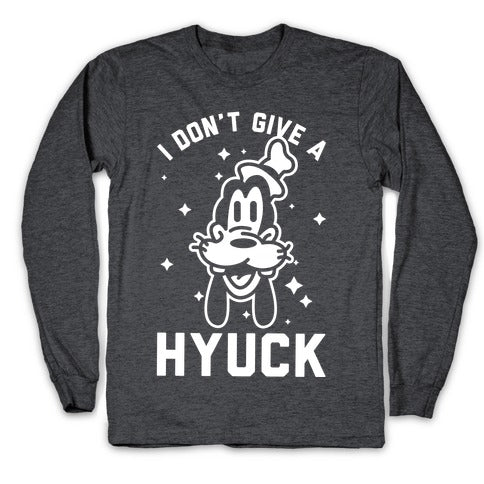 I Don't Give a Hyuck Longsleeve Tee