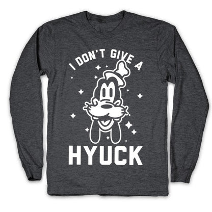 I Don't Give a Hyuck Longsleeve Tee