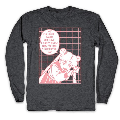 I Don't Know How To Use A Computer Longsleeve Tee