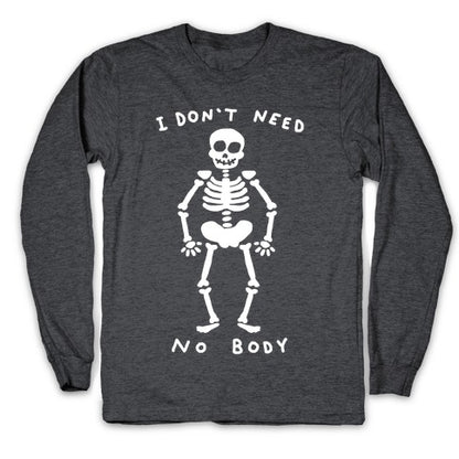 I Don't Need No Body Longsleeve Tee