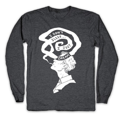 I Don't Sleep I Just Dream Longsleeve Tee