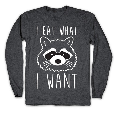 I Eat What I Want Raccoon Longsleeve Tee