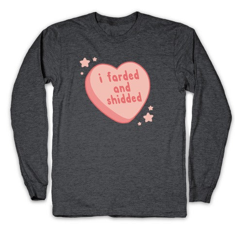 I Farded And Shidded Longsleeve Tee