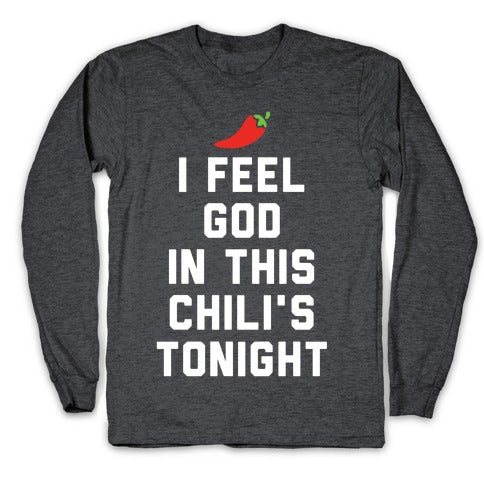 I Feel God In This Chili's Tonight Longsleeve Tee