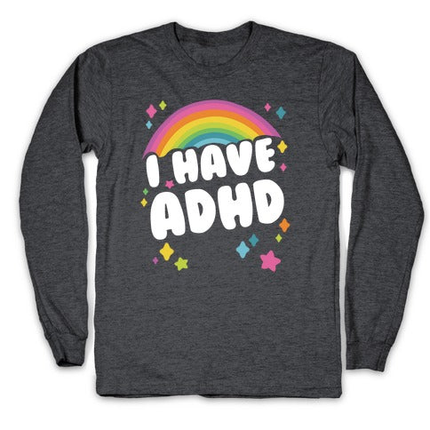 I Have ADHD Longsleeve Tee