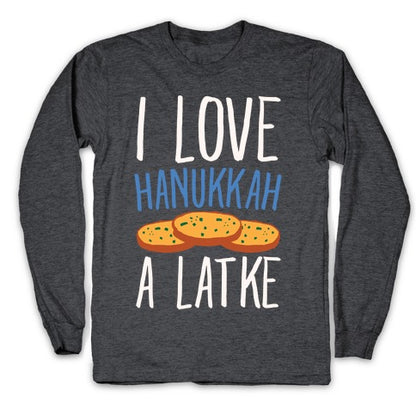 I Love Hanukkah A Latke Parody White Print Longsleeve Tee