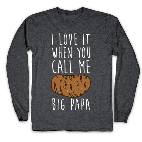 I Love it When You Call Me Big Papa Longsleeve Tee