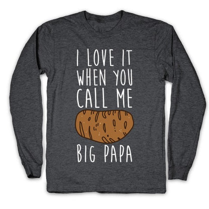 I Love it When You Call Me Big Papa Longsleeve Tee