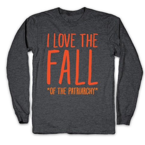 I Love The Fall Of The Patriarchy White Print Longsleeve Tee