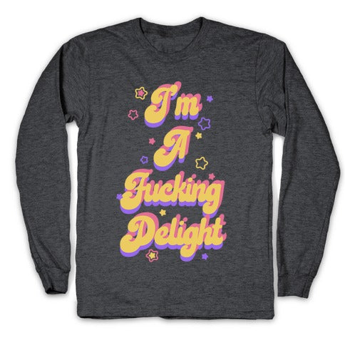 I'm a Fucking Delight Longsleeve Tee