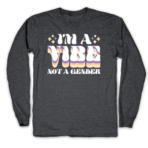 I'm A Vibe Not A Gender Non-Binary Longsleeve Tee