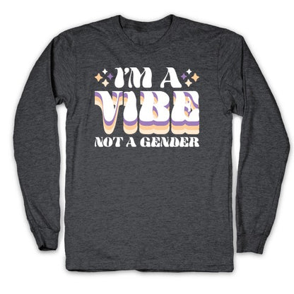 I'm A Vibe Not A Gender Non-Binary Longsleeve Tee