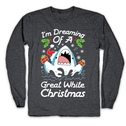 I'm Dreaming Of A Great White Christmas Longsleeve Tee